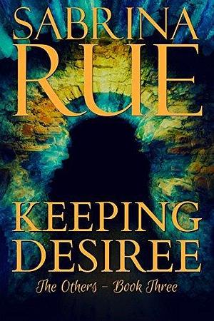 Keeping Desiree by Sabrina Rue, Sabrina Rue