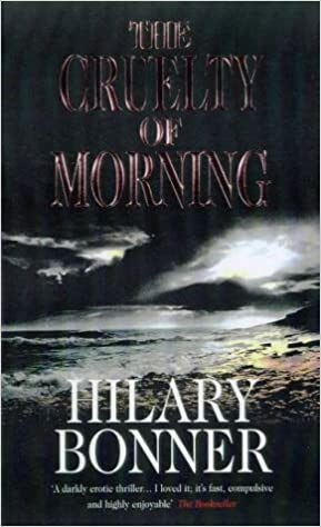 The Cruelty Of Morning by Hilary Bonner