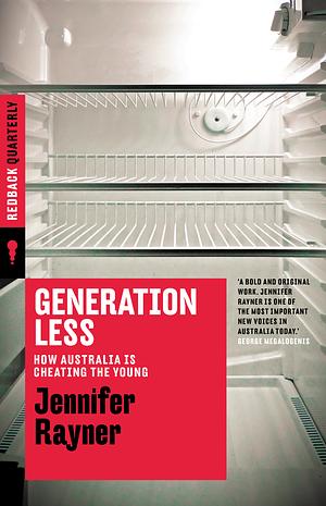 Generation Less: How Australia Is Cheating the Young by Jennifer Rayner, Jennifer Rayner