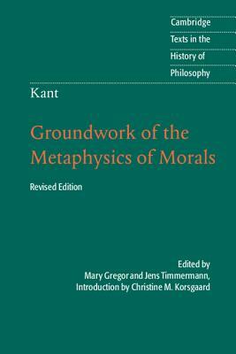 Kant: Groundwork of the Metaphysics of Morals by 