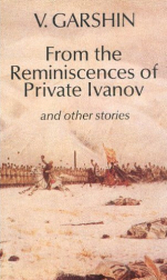 From the Reminiscences of Private Ivanov: & Other Stories by Vsevolod Garshin