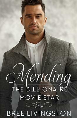 Mending the Billionaire Movie Star: A Clean Scottish Romance Book One by Bree Livingston