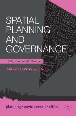 Spatial Planning and Governance: Understanding UK Planning by Mark Tewdwr-Jones