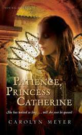 Patience, Princess Catherine by Carolyn Meyer