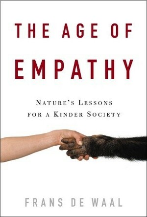 The Age of Empathy: Nature's Lesons for a Kinder Society by Frans de Waal