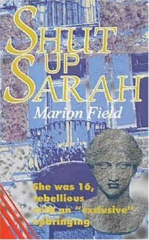 Shut Up Sarah by Marion Field