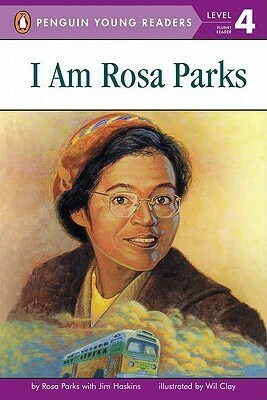 I Am Rosa Parks by James Haskins, Wil Clay, Rosa Parks