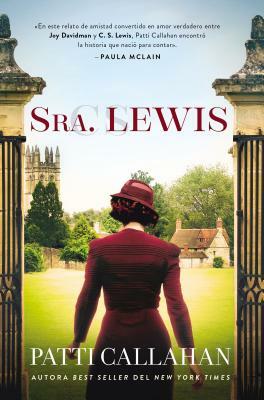 Sra. Lewis: La Improbable Historia de Amor Entre Joy Davidman Y C. S. Lewis by Patti Callahan