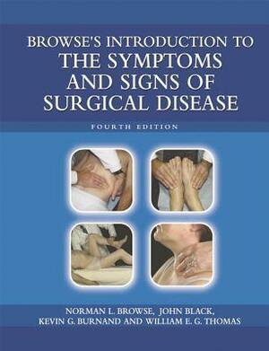 Browse's Introduction to the Symptoms and Signs of Surgical Disease by Kevin G. Burnand, John Black, Norman L. Browse, William E.G. Thomas