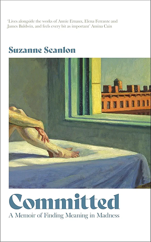 Committed: A Memoir of Finding Meaning in Madness by Suzanne Scanlon