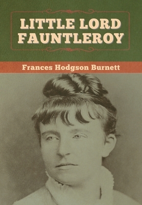 Little Lord Fauntleroy by Frances Hodgson Burnett