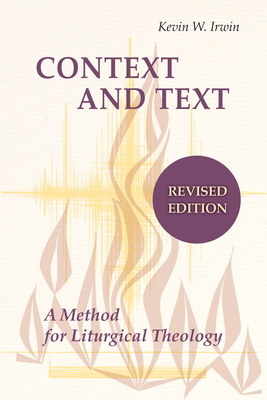 Context and Text: A Method for Liturgical Theology by Kevin W. Irwin