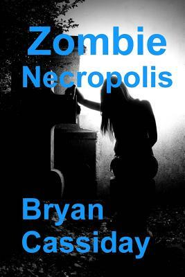 Zombie Necropolis by Bryan Cassiday