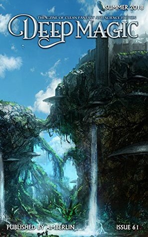 Deep Magic Summer 2018 by Kyle Malone, Aimee Ogden, Seungjin Woo, Jeremy A. TeGrotenhuis, Laurie Tom, Sara C. Roethle, Jeff Wheeler, Margery Bayne