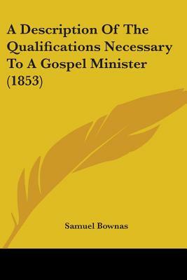 Description of Qualifications Necessary to a Gospel Minister by Samuel Bownas