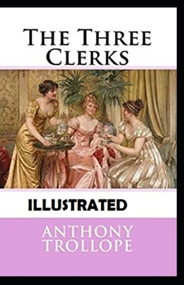 The Three Clerks Illustrated by Anthony Trollope