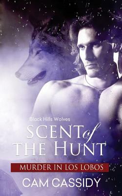 Scent of the Hunt: Murder in Los Lobos by Cam Cassidy