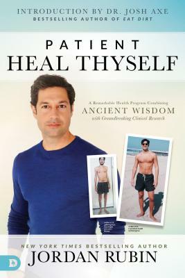 Patient Heal Thyself: A Remarkable Health Program Combining Ancient Wisdom with Groundbreaking Clinical Research by Jordan Rubin