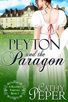 Peyton and the Paragon: A Regency Fairytale Book 1 by Cathy Peper