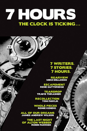 7 Hours Omnibus by Rene Gutteridge, Travis Thrasher, Mike Dellosso, Ronie Kendig, Robin Parrish, Tom Pawlick, James Andrew Wilson