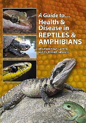 A Guide to Health & Disease in Reptiles & Amphibians by Robert Johnson, Brendan Carmel