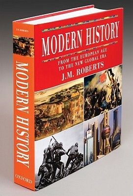 Modern History: From the European Age to the New Global Era by J.M. Roberts