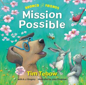 Bronco and Friends: Mission Possible by Jane Chapman, Tim Tebow, A.J. Gregory