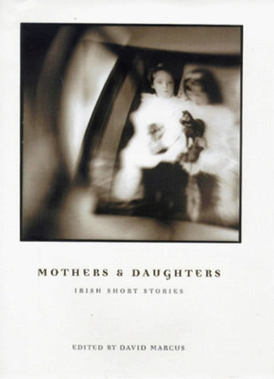 Mothers and Daughters: Irish Short Stories by David Marcus