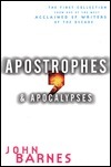 Apostrophes & Apocalypses: The First Collection from One of the Most Acclaimed SF Writers of the Decade by John Barnes