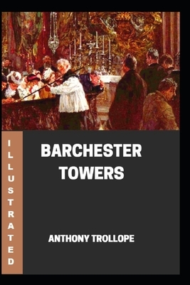 Barchester Towers Illustrated by Anthony Trollope