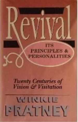 Revival: Its Principles and Personalities by Winkie Pratney