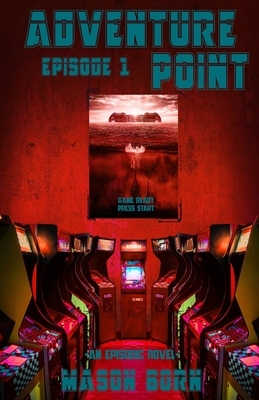 Adventure Point: Episode 1 by Mason Born