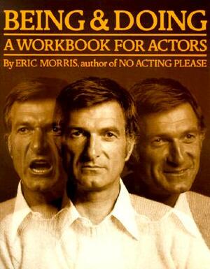 Being and Doing: A Workbook for Actors by Eric Morris