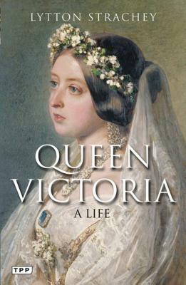 Queen Victoria: A Life by Lytton Strachey