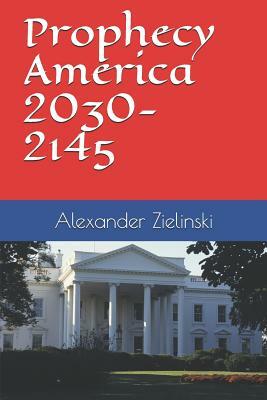 Prophecy America 2030-2145 by Alexander Zielinski