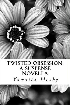 Twisted Obsession by Yawatta Hosby