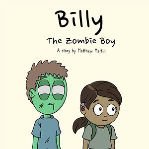Billy the Zombie Boy by Matthew Martin