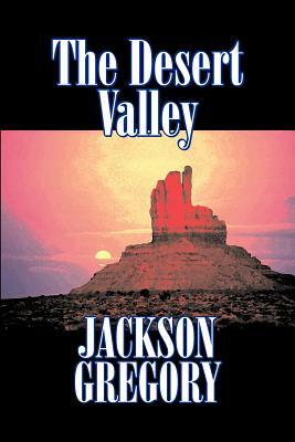 The Desert Valley by Jackson Gregory, Fiction, Westerns, Historical by Jackson Gregory