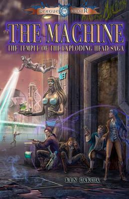 The Machine: Temple of the Exploding Head Saga by Carol Phillips