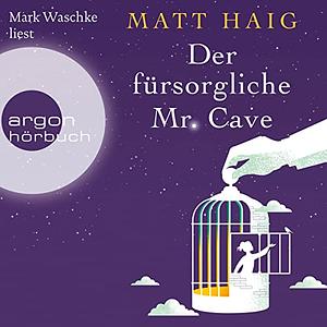 Der fürsorgliche Mr Cave by Matt Haig