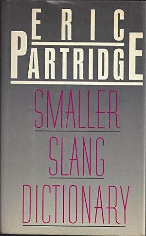 Smaller Slang Dictionary by Eric Partridge