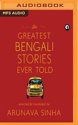 The Greatest Bengali Stories Ever Told by Arunava Sinha