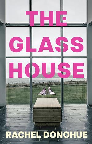 The Glass House by Rachel Donohue