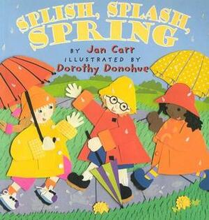 Splish, Splash, Spring by Dorothy Donohue, Jan Carr