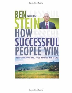 How Successful People Win: Using Bunkhouse Logic to Get What You Want in Life by Ben Stein
