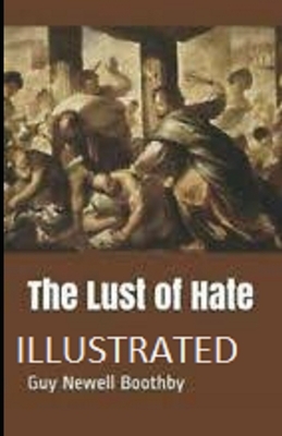 The Lust of Hate Illustrated by Guy Newell Boothby