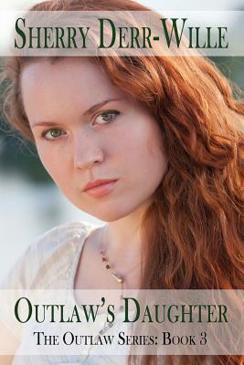 Outlaw's Daughter by Sherry Derr Wille