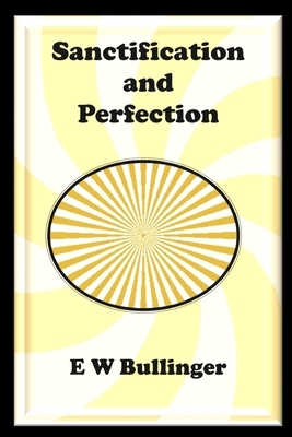 Sanctification and Perfection by E. W. Bullinger