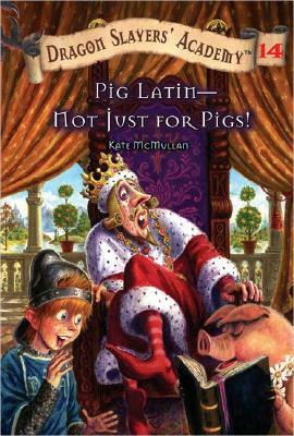 Pig Latin - Not Just for Pigs! by Kate McMullan