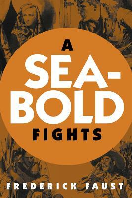 A Seabold Fights by Frederick Faust
